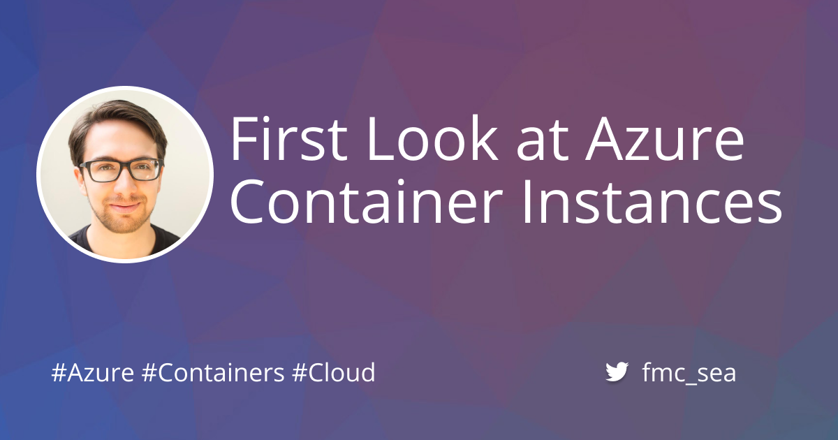 First Look at Azure Container Instances