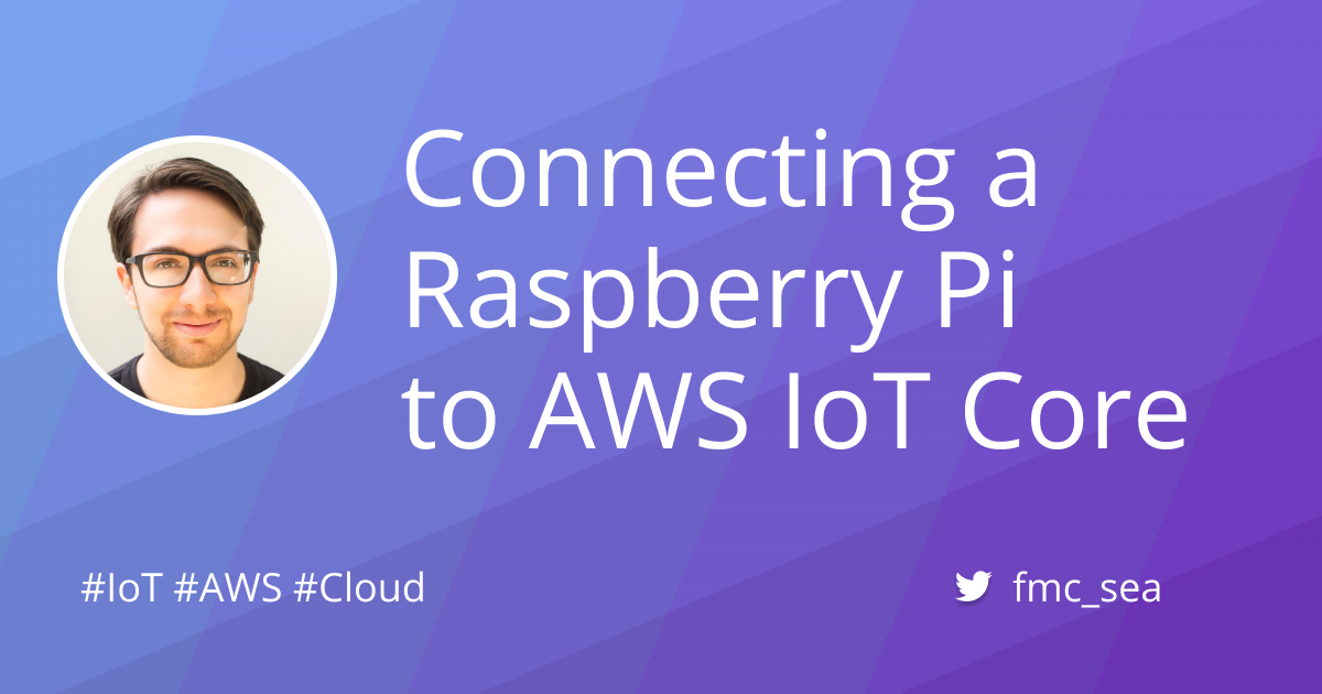 Connecting a Raspberry Pi to AWS IoT Core