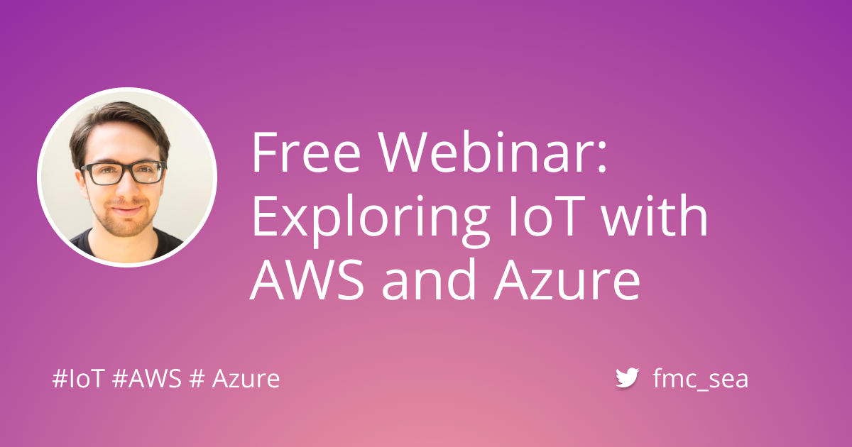 Upcoming Webinar Nov. 19th - Exploring IoT with AWS and Azure